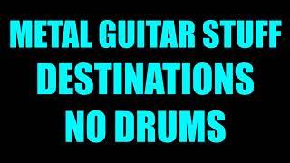 Metal Guitar Stuff - Destinations // No Drums