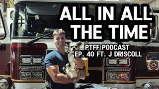 PTFF PODCAST EP. 40 ALL IN ALL THE TIME Ft. John Driscoll