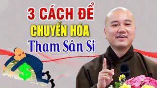 Thầy Pháp Hòa chỉ cách Đối Trị Tham Sân Si _ (nghe thấm quá - quá tâm lý)