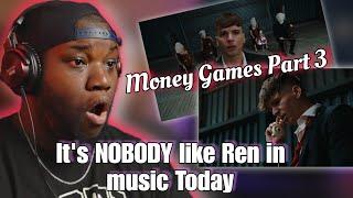 Ren - Money Game Part 3 (Official Music Video) | Reaction | Ren Is The Cure I'm Telling You!