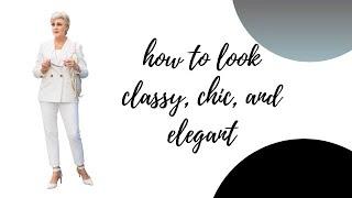 how to look classy, chic, and elegant