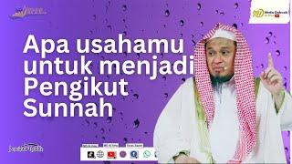 Apa usahamu untuk menjadi Pengikut Sunnah - Ustadz Dzulqarnain M. Sunusi