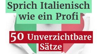 50 Wichtige Italienische Sätze und Beispiele: Lernen Sie Italienisch Schnell und Effektiv!