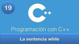 19. Programación en C++ || Ciclos o Bucles || La sentencia while