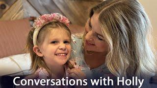 Conversations with Holly - Kids say the funniest things!