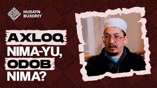 Axloq nima-yu odob nima? | Husayn Buxoriy