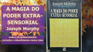 01 - A MAGIA DO PODER EXTRA-SENSORIAL - JOSEPH MURPHY