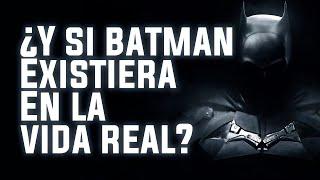 ¿Qué pasaría si BATMAN existiera en la VIDA REAL?