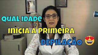 Primeira Depilação com Quantos Anos posso Fazer ?