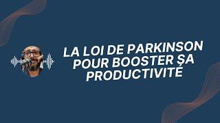 La Loi de Parkinson pour booster sa productivité