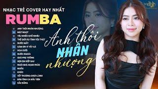 ANH THÔI NHÂN NHƯỢNG, MẬT NGỌT - ALBUM RUMBA NHẠC TRẺ TIKTOK HOT NHẤT 2024 - DUNGHOANGPHAM