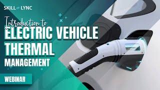 Introduction to Electric Vehicle Thermal Management | Skill-Lync | Workshop