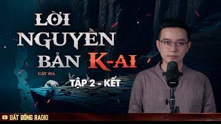 LỜI NGUYỀN BẢN K-AI - TẬP 2 KẾT - Chuyện ma vùng cao Nguyễn Huy kể