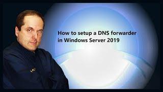 How to setup a DNS forwarder in Windows Server 2019