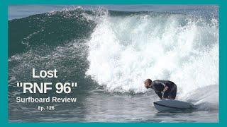 Lost "RNF 96' Surfboard Review Ep  126