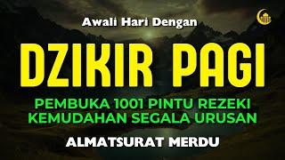 DZIKIR PAGI SESUAI SUNNAH RASUL | ZIKIR PEMBUKA PINTU REZEKI | Dzikir Mustajab Pagi