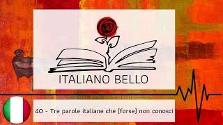 [Italiano Bello Podcast] 40 - Tre parole italiane che (forse) non conosci