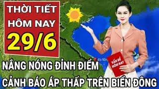 Dự báo thời tiết 29/6: Áp thấp xuất hiện trên biển Đông, miền Bắc nắng nóng đỉnh điểm