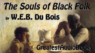  THE SOULS OF BLACK FOLK by W.E.B. Du Bois - FULL AudioBook   | GreatestAudioBooks