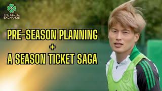 Celtic's Pre-Season Planning + A Season Ticket Saga Concludes!