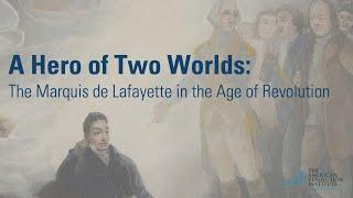 A Hero of Two Worlds: The Marquis de Lafayette in the Age of Revolution | Mike Duncan