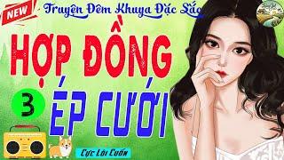 Tiểu Thuyết Đêm Khuya Hay Nhất: HỢP ĐỒNG ÉP CƯỚI- Kết - Truyện Làng Quê Nghe 1 Lần Nhớ Mãi
