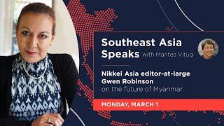 Southeast Asia Speaks: Journalist Gwen Robinson on the future of Myanmar