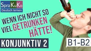 Konjunktiv 2 der Vergangenheit - hätte wäre + Partizip 2 - Irreale Bedingungssätze - Deutsch B1/B2