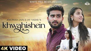 Khwahishein (Official Video) Anupama Jain | Jay Yadav | Akshay Jain | Shagun Rathore | Hindi Song