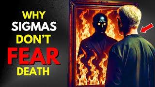 Why Sigma Males Don't Fear Death