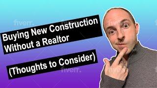 Buying New Construction Without a Realtor (Thoughts to Consider)