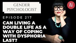 Can Living a Double Life as a Way of Coping with Dysphoria Last?