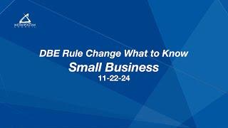 DBE Rule Change Webinar 2024  - Small Businesses