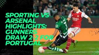 Sporting vs Arsenal Highlights Gunners Draw 2 2 for Portugal
