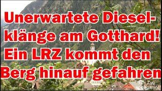 Unerwartete Dieselklänge am Gotthard! Ein LRZ kommt den Berg herauf gefahren! Lösch-und Rettungszug!