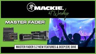 Master Fader 5.2 New Features & Deep(er) Dive - Mackie At Worship Webinar