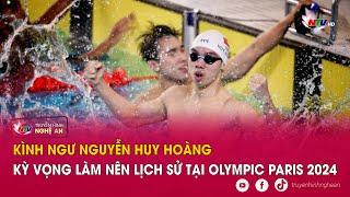 Kình ngư Nguyễn Huy Hoàng kỳ vọng làm nên lịch sử tại Olympic Paris 2024