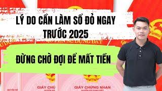 LÝ DO CẦN LÀM SỔ ĐỎ NGAY TRƯỚC 2025, ĐỪNG CHỜ ĐỢI ĐỂ MẤT TIỀN