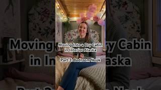 Moving Into a Dry Cabin in Interior Alaska Part 3: Bedroom Nook