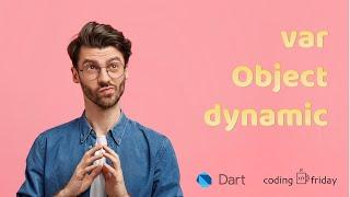 What are the differences between var, Object, and dynamic in DART