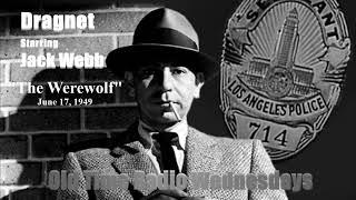 Dragnet   The Werewolf   Starring Jack Webb   NBC Radio June 17, 1949