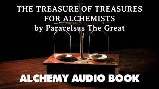 The Treasure Of Treasures For Alchemists - Paracelsus The Great - Alchemy Audio Book