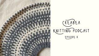 Creabea Knitting Podcast - Episode 8: Billie Sweater, Scout Shawl and Crescendo Sweater Test Knit