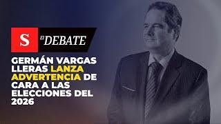 Germán Vargas Lleras lanza advertencia de cara a las ELECCIONES DEL 2026 | El Debate