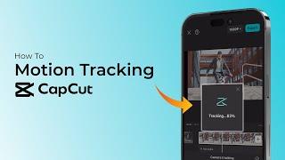 How to Edit Motion Track Video on CapCut?