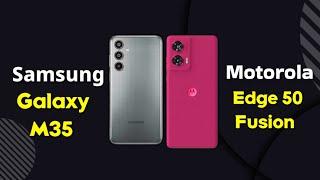 Samsung Galaxy m35 vs Motorola edge 50 fusion | Samsung m35