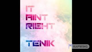 Tenik - It Ain't Right (Back Around)