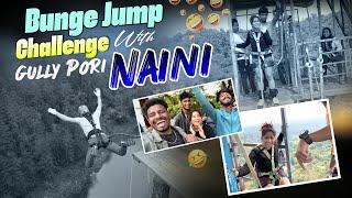 BUNGE JUMP CHALLENGE WITH GULLY PORI NAINI|CRAZY ENTERTAINMENT