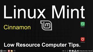 Linux Mint - Cinnamon - Tips for Low Resource Computers.