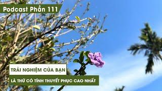 Tập 111: Trải nghiệm của bạn là thứ có tính thuyết phục cao nhất | Series Podcast